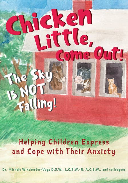 Chicken Little, Come Out! The Sky Is Not Falling!: Helping Children Express and Cope with Their Anxiety