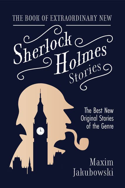 The Book of Extraordinary New Sherlock Holmes Stories: The Best New Original Stores of the Genre
