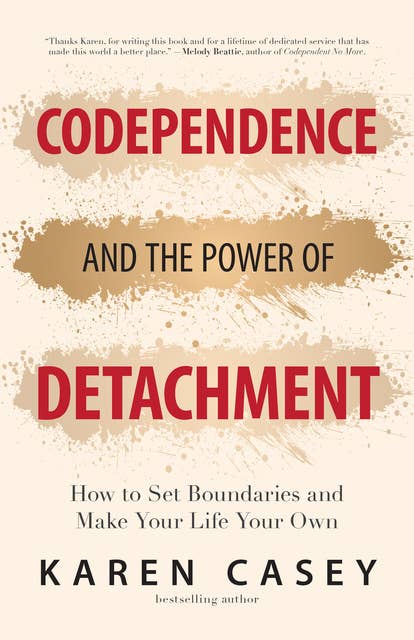 Codependence and the Power of Detachment: How to Set Boundaries and Make Your Life Your Own
