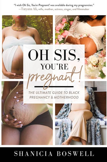Oh Sis, You’re Pregnant! - The Ultimate Guide to Black Pregnancy & Motherhood (For New Moms)