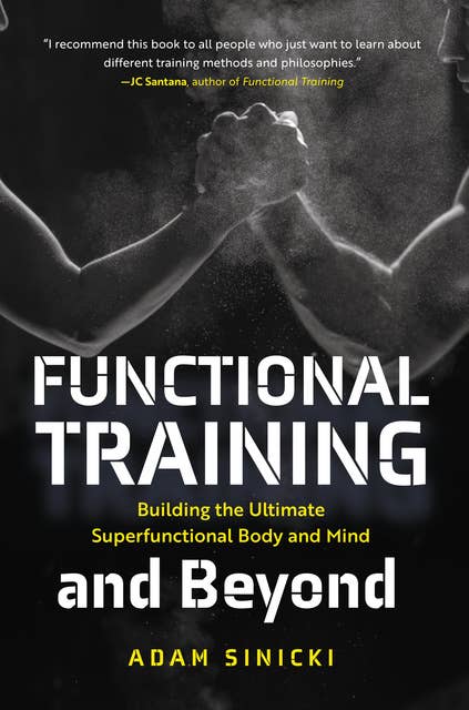 Functional Training and Beyond: Building the Ultimate Superfunctional Body and Mind (Building Muscle and Performance, Weight Training, Men's Health)