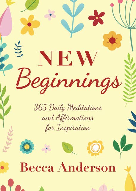 New Beginnings - 365 Daily Meditations and Affirmations for Inspiration: 365 Daily Meditations and Affirmations for Inspiration