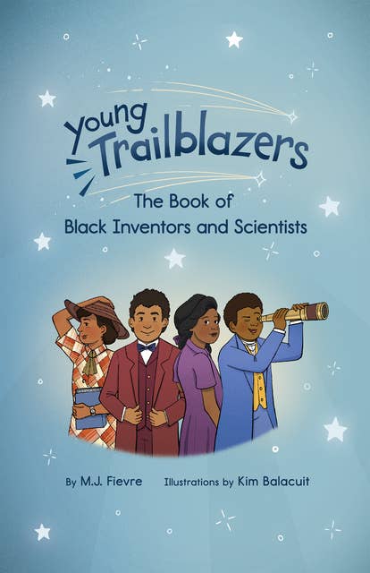 Young Trailblazers: The Book of Black Inventors and Scientists: (Inventions by Black People, Black History for Kids, Children’s United States History)