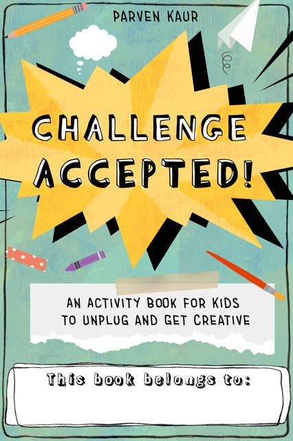 Challenge Accepted!: An Activity Book for Kids to Unplug and Get Creative