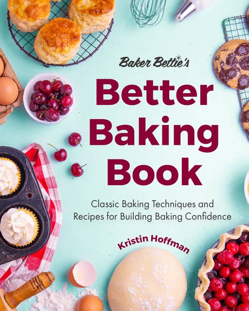Baker Bettie’s Better Baking Book: Classic Baking Techniques and Recipes for Building Baking Confidence (Cake Decorating, Pastry Recipes, Baking Classes) (Birthday Gift for Her)