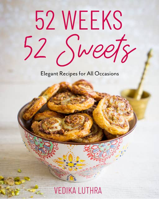 52 Weeks, 52 Sweets: Elegant Recipes for All Occasions (Easy Desserts)