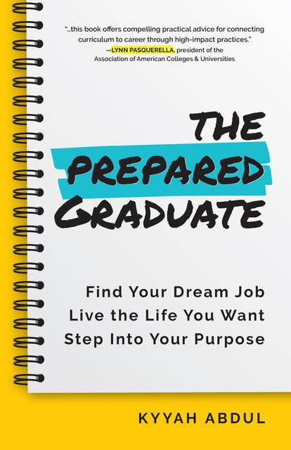 The Prepared Graduate: Find Your Dream Job, Live the Life You Want, and Step Into Your Purpose