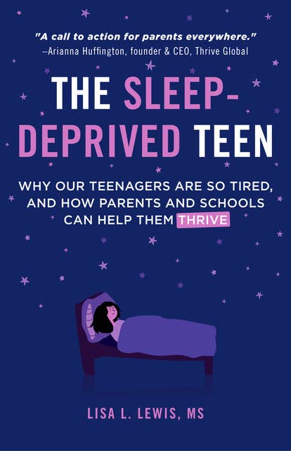 The Sleep-Deprived Teen: Why Our Teenagers Are So Tired, and How Parents and Schools Can Help Them Thrive