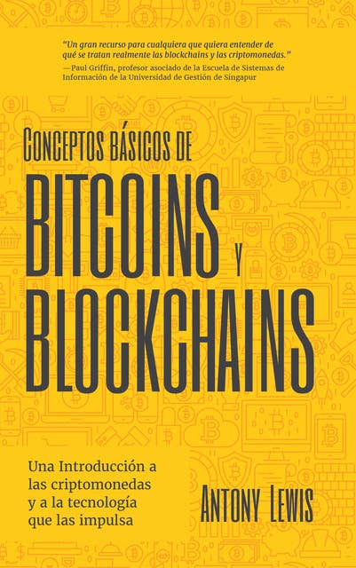 Conceptos básicos de Bitcoins y Blockchains: Una Introducción a las criptomonedas y a la tecnología que las impulsa