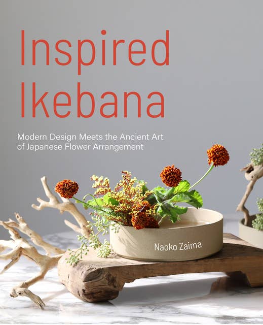 Inspired Ikebana: Modern Design Meets the Ancient Art of Japanese of Flower Arrangement