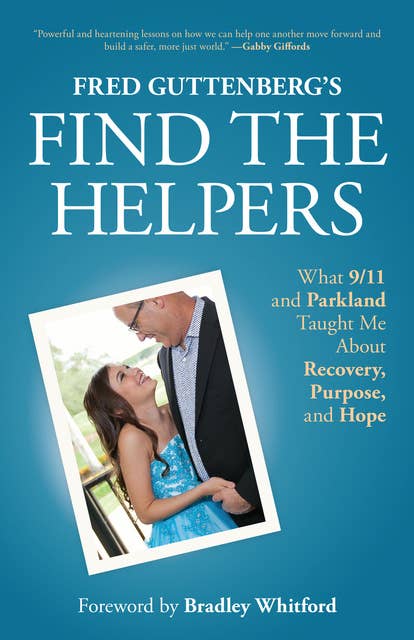 Fred Guttenberg’s Find the Helpers: What 9/11 and Parkland Taught Me About Recovery, Purpose, and Hope