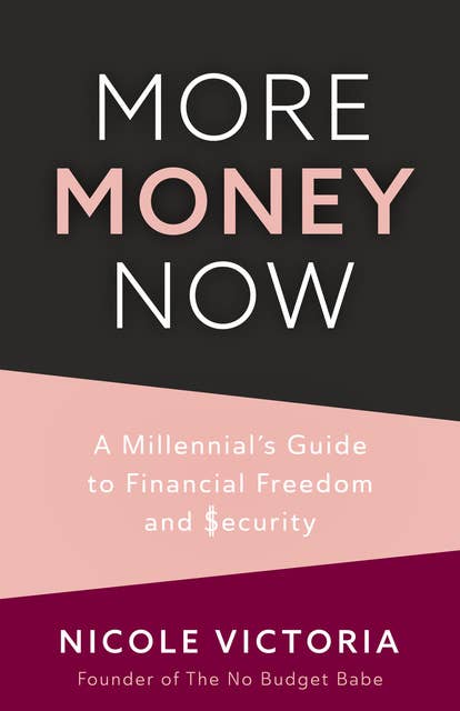 More Money Now: A Millennial's Guide to Financial Freedom and Security