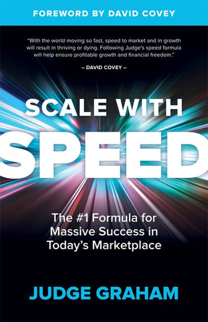 Scale With Speed: The #1 Formula for Massive Success in Today's Marketplace
