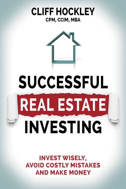 Successful Real Estate Investing: Invest Wisely, Avoid Costly Mistakes and Make Money