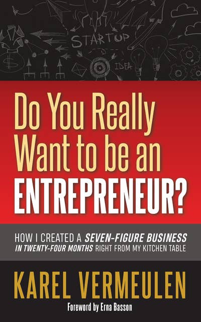 Do You Really Want to be an Entrepreneur?: How I Created a Seven-figure Business in Twenty-four Months Right from my Kitchen Table