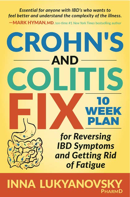 Crohn's and Colitis Fix: 10 Week Plan for Reversing IBD Symptoms and Getting Rid of Fatigue