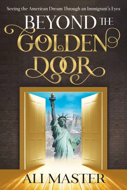 Beyond the Golden Door: Seeing the American Dream Through an Immigrant's Eyes