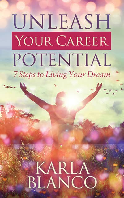 Unleash Your Career Potential: 7 Steps to Living Your Dream