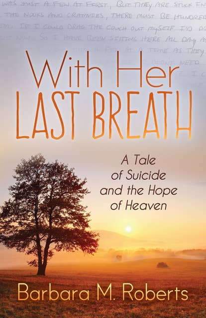 With Her Last Breath: A Tale of Suicide and the Hope of Heaven