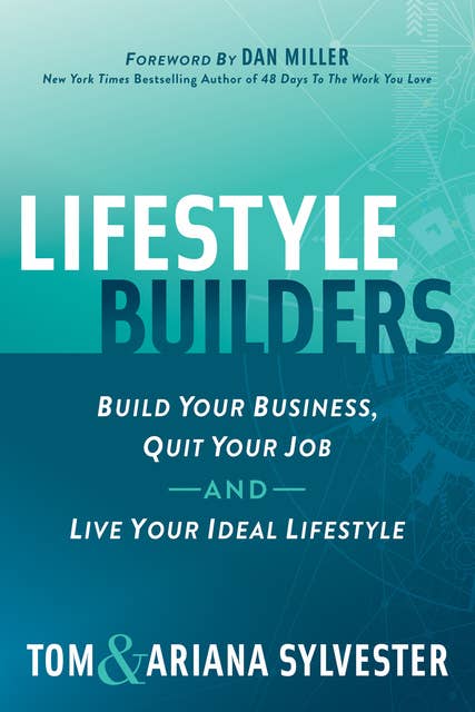 Lifestyle Builders: Build Your Business, Quit Your Job and Live Your Ideal Lifestyle