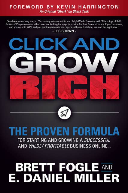 Click and Grow Rich: The Proven Formula for Starting and Growing a Successful and Wildly Profitable Business Online