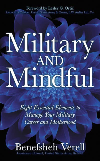 Military And Mindful: Eight Essential Elements to Manage Your Military Career and Motherhood