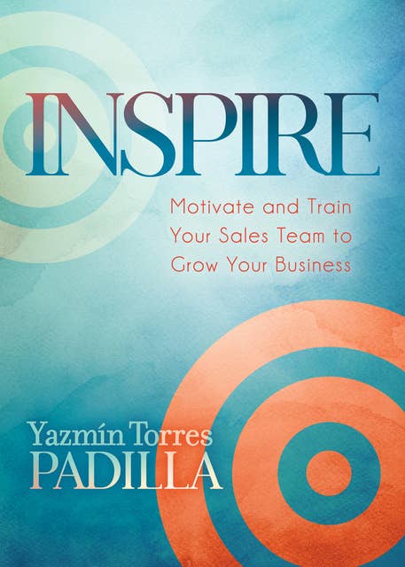 Inspire: Motivate and Train Your Sales Team to Grow Your Business