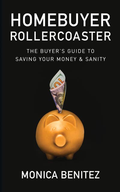 Homebuyer Rollercoaster: The Buyer's Guide to Saving Your Money & Sanity