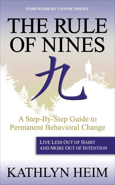 The Rule of Nines: A Step-By-Step Guide to Permanent Behavioral Change
