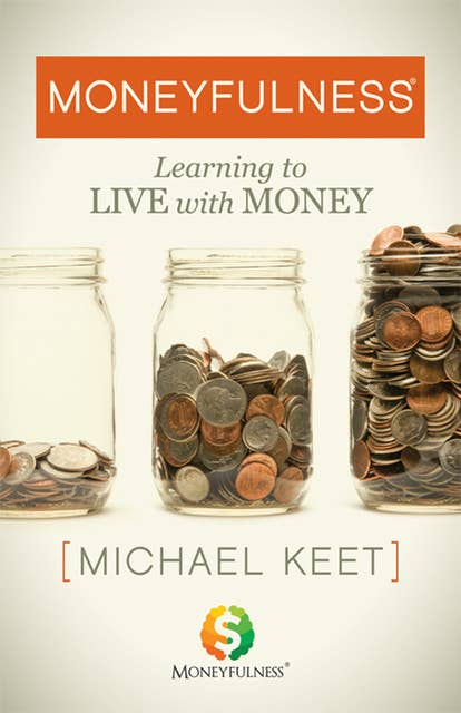 Moneyfulness: Learning to Live with Money