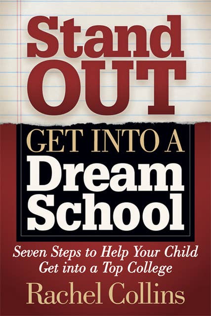 Stand Out, Get into a Dream School: Seven Steps to Help Your Child Get into a Top College