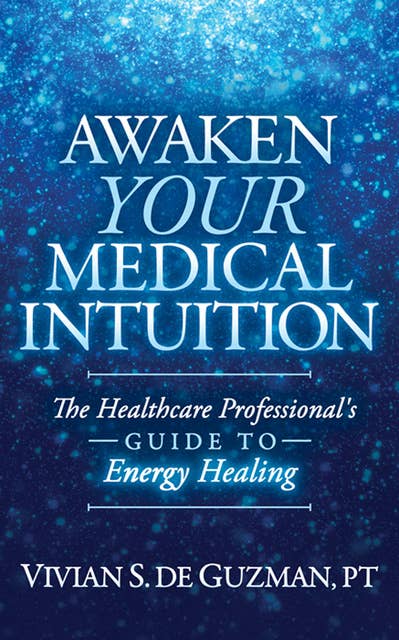 Awaken Your Medical Intuition: The Healthcare Professional's Guide to Energy Healing