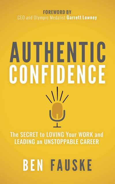Authentic Confidence: The Secret to Loving Your Work and Leading an Unstoppable Career