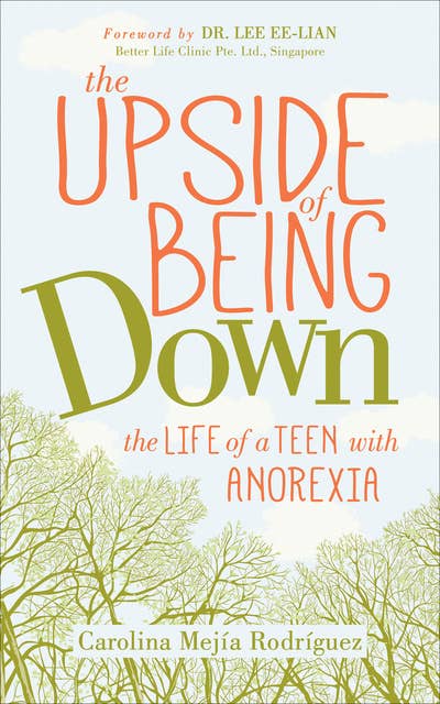 The Upside of Being Down: The Life of a Teen with Anorexia