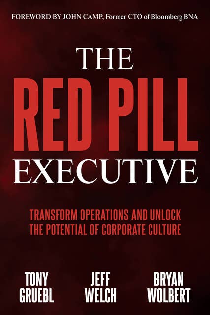 The Red Pill Executive: Transform Operations and Unlock the Potential of Corporate Culture