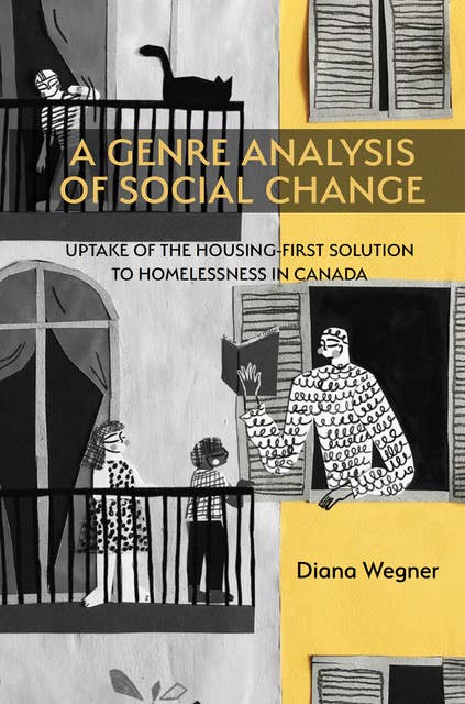 Genre Analysis of Social Change, A: Uptake of the Housing-First Solution to Homelessness in Canada