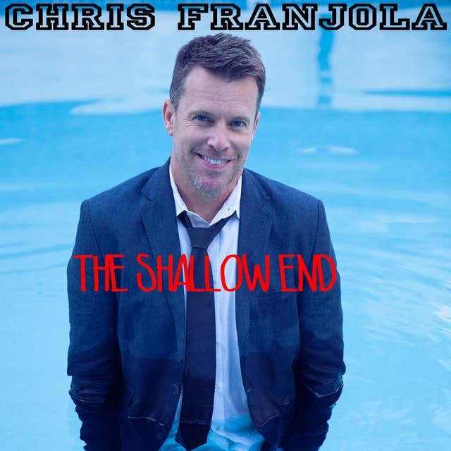 Chris Franjola: The Shallow End