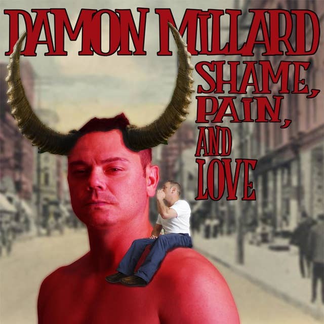 Damon Millard: Shame, Pain and Love