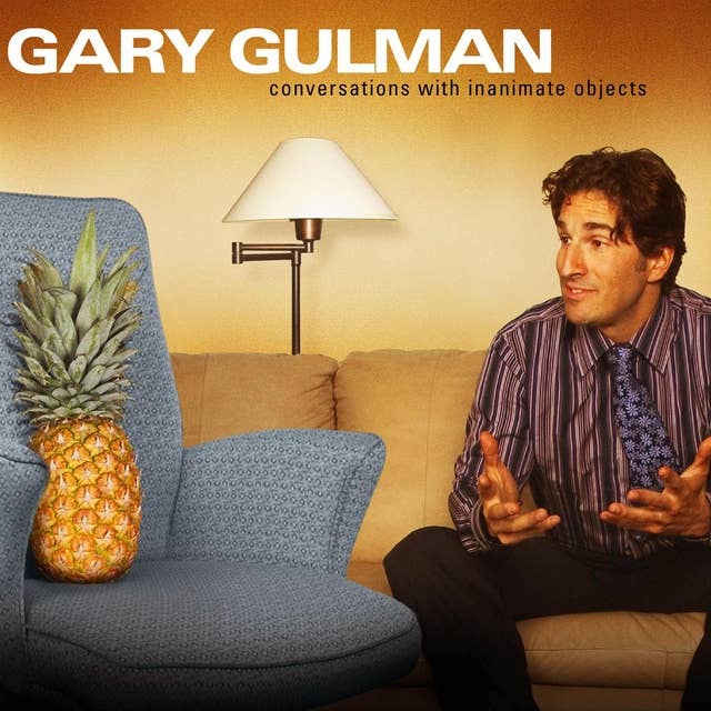 Gary Gulman: Conversations with Inanimate Objects
