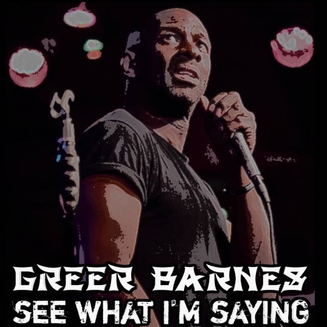 Greer Barnes: See What I'm Saying