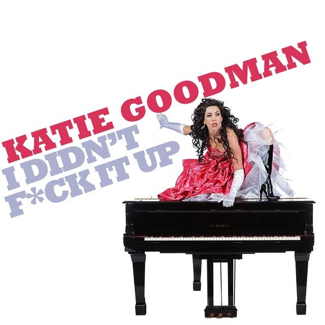 Katie Goodman: I Didn't F*ck It Up