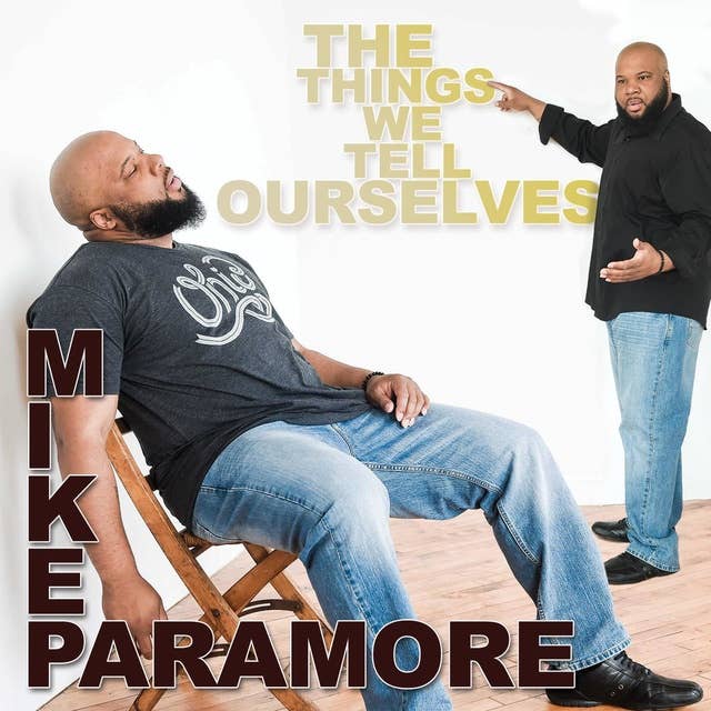 Mike Paramore: The Things We Tell Ourselves