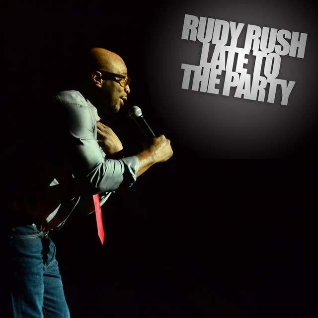 Rudy Rush: Late to the Party