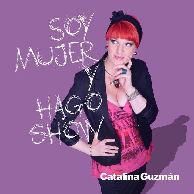 Catalina Guzmán: Soy Mujer y Hago Show