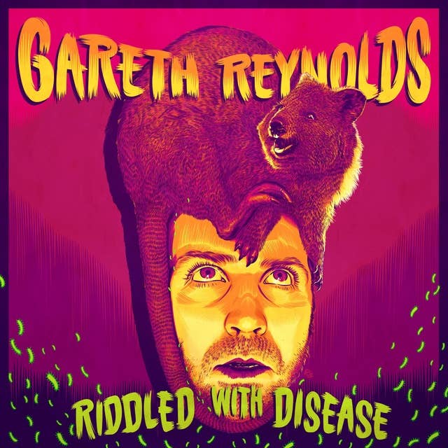 Gareth Reynolds: Riddled With Disease
