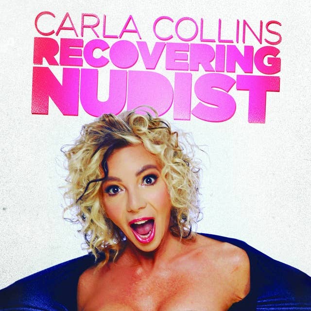 Carla Collins: Recovering Nudist