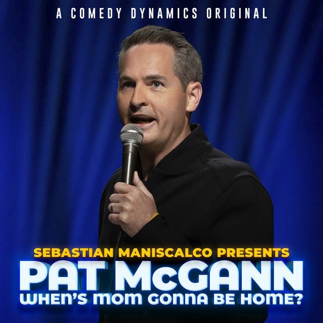 Sebastian Maniscalco presents: Pat McCann When's Mom Gonna Be Home?