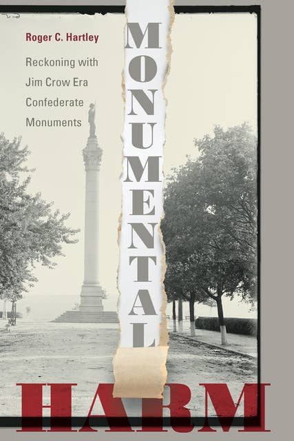 Monumental Harm: Reckoning with Jim Crow Era Confederate Monuments