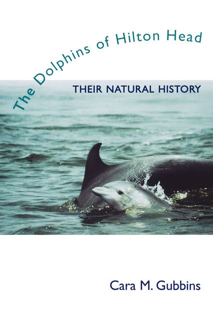 The Dolphins of Hilton Head: Their Natural History