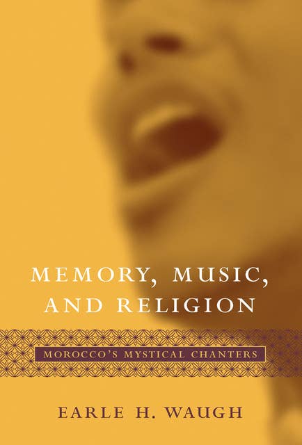 Memory, Music, and Religion: Morocco's Mystical Chanters
